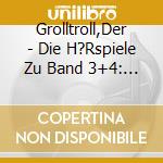 Grolltroll,Der - Die H?Rspiele Zu Band 3+4: Der Grolltroll Will Ers cd