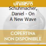 Schuhmacher, Daniel - On A New Wave cd