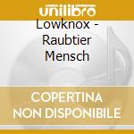 Lowknox - Raubtier Mensch cd