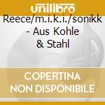 Reece/m.i.k.i./sonikk - Aus Kohle & Stahl cd