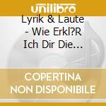 Lyrik & Laute - Wie Erkl?R Ich Dir Die Farbe (Digisleeve) cd