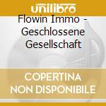 Flowin Immo - Geschlossene Gesellschaft cd musicale di Flowin Immo