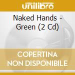 Naked Hands - Green (2 Cd)