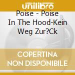 Poise - Poise In The Hood-Kein Weg Zur?Ck cd