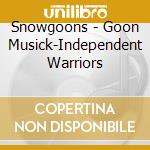 Snowgoons - Goon Musick-Independent Warriors cd