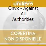 Onyx - Against All Authorities cd