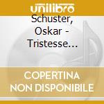 Schuster, Oskar - Tristesse Telescopique cd musicale di Schuster, Oskar