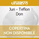 Juri - Teflon Don cd musicale di Juri