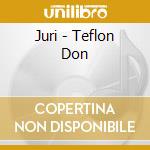 Juri - Teflon Don cd