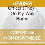 Officer (The) - On My Way Home cd