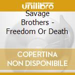 Savage Brothers - Freedom Or Death cd musicale di Savage Brothers