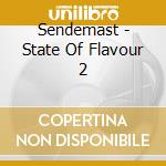 Sendemast - State Of Flavour 2 cd