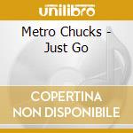 Metro Chucks - Just Go cd