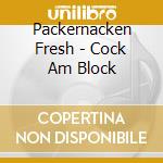 Packernacken Fresh - Cock Am Block cd