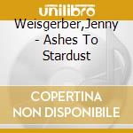 Weisgerber,Jenny - Ashes To Stardust cd