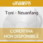 Toni - Neuanfang cd