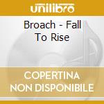 Broach - Fall To Rise cd musicale di Broach