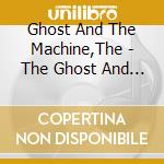 Ghost And The Machine,The - The Ghost And The Machine cd