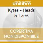 Kytes - Heads & Tales cd musicale di Kytes