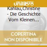 Kahlau,Christine - Die Geschichte Vom Kleinen L?Wen cd musicale di Kahlau,Christine