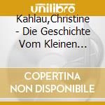 Kahlau,Christine - Die Geschichte Vom Kleinen L?Wen cd
