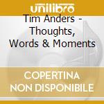 Tim Anders - Thoughts, Words & Moments cd musicale di Tim Anders