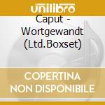 Caput - Wortgewandt (Ltd.Boxset) cd