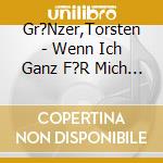 Gr?Nzer,Torsten - Wenn Ich Ganz F?R Mich Bin cd