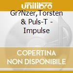 Gr?Nzer,Torsten & Puls-T - Impulse cd
