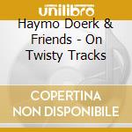 Haymo Doerk & Friends - On Twisty Tracks cd