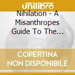 Nihilation - A Misanthropes Guide To The Planet cd