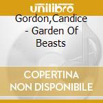 Gordon,Candice - Garden Of Beasts cd musicale di Gordon,Candice