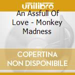An Assfull Of Love - Monkey Madness cd