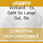 Vorband - Es Geht So Lange Gut, Bis cd musicale di Vorband