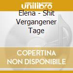 Elena - Shit Vergangener Tage cd