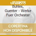 Buhles, Guenter - Werke Fuer Orchester cd