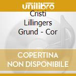 Cristi Lillingers Grund - Cor