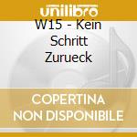 W15 - Kein Schritt Zurueck cd musicale di W15