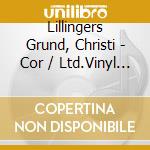 Lillingers Grund, Christi - Cor / Ltd.Vinyl Edition cd musicale di Lillingers Grund, Christi