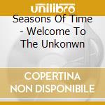 Seasons Of Time - Welcome To The Unkonwn