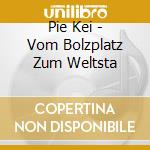 Pie Kei - Vom Bolzplatz Zum Weltsta cd musicale di Pie Kei