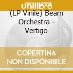 (LP Vinile) Beam Orchestra - Vertigo vinile