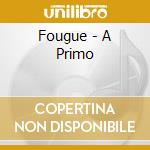 Fougue - A Primo cd