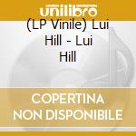 (LP Vinile) Lui Hill - Lui Hill lp vinile di Lui Hill