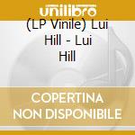 (LP Vinile) Lui Hill - Lui Hill vinile