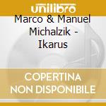 Marco & Manuel Michalzik - Ikarus cd