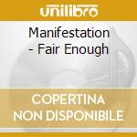 Manifestation - Fair Enough cd musicale di Manifestation