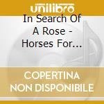 In Search Of A Rose - Horses For Courses cd musicale di In Search Of A Rose