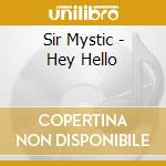 Sir Mystic - Hey Hello cd