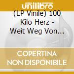 (LP Vinile) 100 Kilo Herz - Weit Weg Von Zu Hause vinile